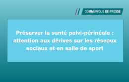 Préserver la santé pelvi-périnéale : attention aux dérives sur les réseaux sociaux et en salle de sport